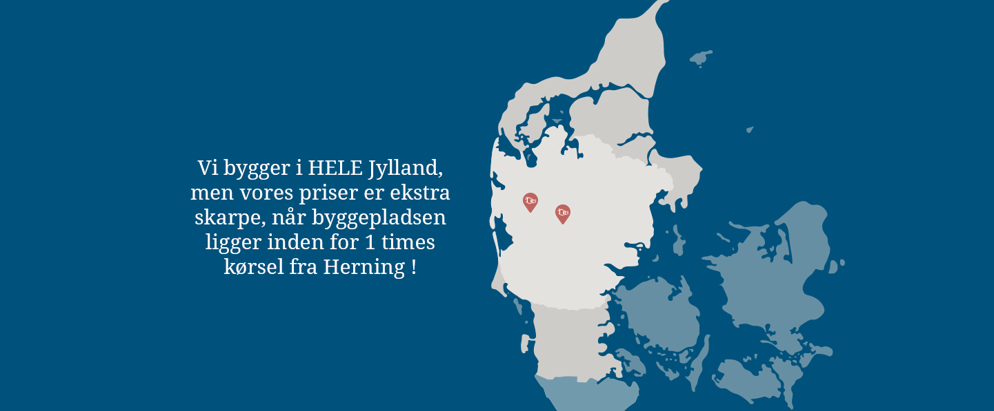 Vi bygger i HELE Jylland, men vores priser er ekstra skarpe, når byggepladsen ligger inden for 1 times kørsel fra Herning !